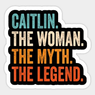 Caitlin The Woman The Myth The Legend First Name Caitlin Sticker